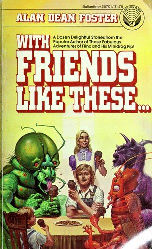 Alan Dean Foster: With friends like these ... (1977, Ballantine Books)