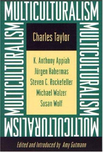 Charles Taylor: Multiculturalism (1994, Princeton University Press)