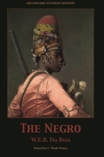 W. E. B. Du Bois, C. Wade Naney: The Negro (Paperback, 2012, CreateSpace Independent Publishing Platform, Brand: CreateSpace Independent Publishing Platform)