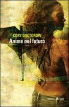 Cory Doctorow: Anime nel futuro (Italian language, 2007, Fannucci)