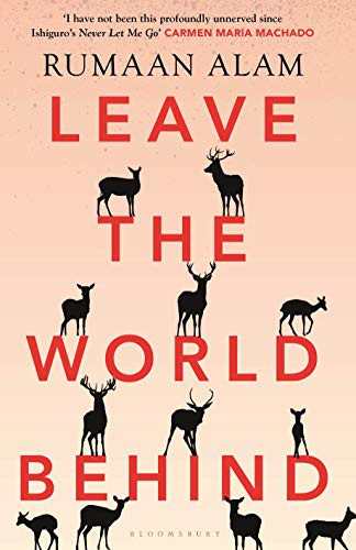 Rumaan Alam: LeavetheWorldBehind (Hardcover, 2020, Bloomsbury Publishing)