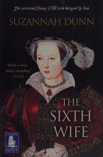 Suzannah Dunn: The sixth wife (2007, Clipper Large Print)