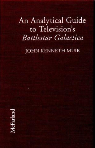 John Kenneth Muir: An Analytical Guide to Television's Battlestar Galactica (Hardcover, 1998, McFarland & Company)