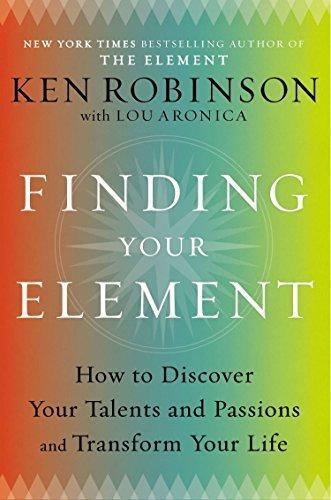Ken Robinson: Finding Your Element: How to Discover Your Talents and Passions and Transform Your Life (2013)
