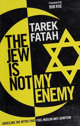 Tarek Fatah: The Jew is not my enemy (2010, McClelland & Stewart)