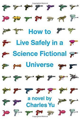 Charles Yu: How to Live Safely in a Science Fictional Universe (Hardcover, 2010, Pantheon Books)