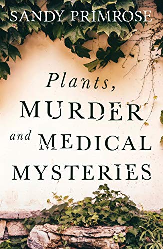 Sandy B. Primrose: Plants, Murder and Medical Mysteries (2021, Olympia Publishers)