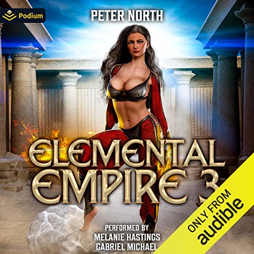 Gabriel Michael, Melanie Hastings, Peter North: Elemental Empire 3 (AudiobookFormat, 2023, Podium Audio)