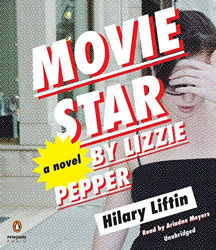 Ariadne Meyers, Hilary Liftin: Movie Star by Lizzie Pepper (AudiobookFormat, 2015, Penguin Audio)