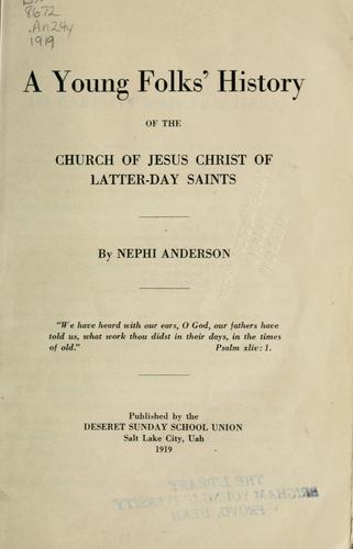 Nephi Anderson: A young folks' history of the Church of Jesus Christ of L.D.S. (1919, Deseret Sunday School Union)