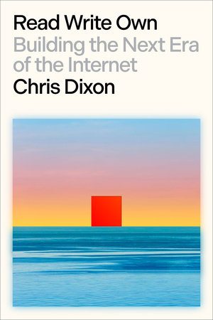 Chris DIxon: Read Write Own (2024, Random House)