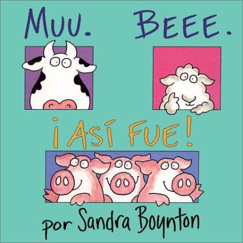 Sandra Boynton: Muu, beee, así fue! (Spanish language, 2003, Simon & Schuster Libros Para Niños)