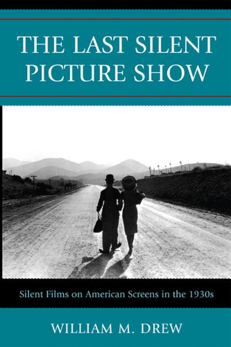 William M. Drew: The last silent picture show (2010, Scarecrow Press)