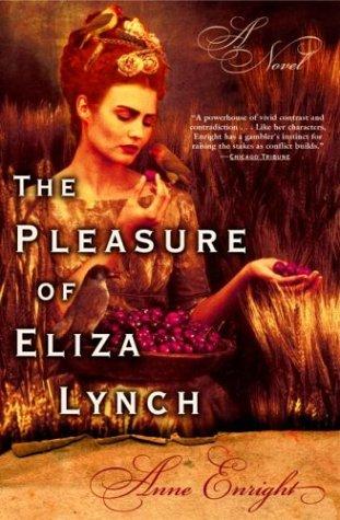 Anne Enright: The Pleasure of Eliza Lynch (Paperback, 2004, Grove Press)