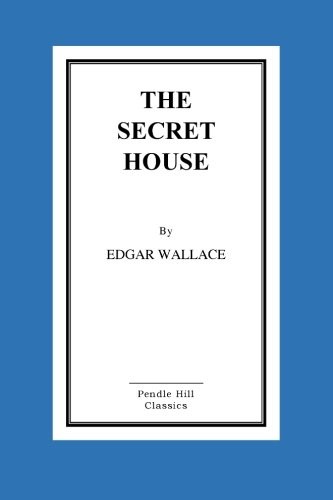 Edgar Wallace: The Secret House (Paperback, 2016, CreateSpace Independent Publishing Platform)