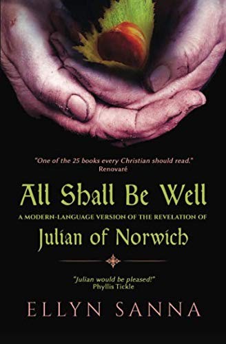 Ellyn Sanna: All Shall Be Well: A Modern-Language Version of the Revelation of Julian Norwich (Anamchara's Spiritual Classics for Modern Mystics) (Paperback, 2016, Anamchara Books)
