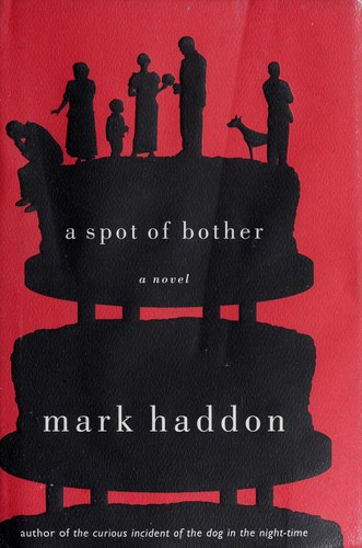 Mark Haddon: A spot of bother (2006, Doubleday)