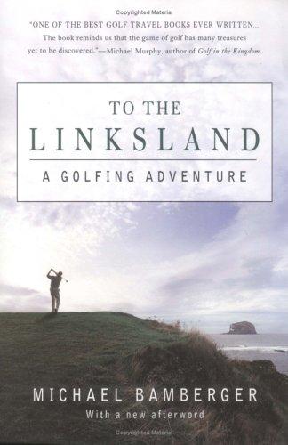 Michael Bamberger: To the linksland (2005, Gotham Books)