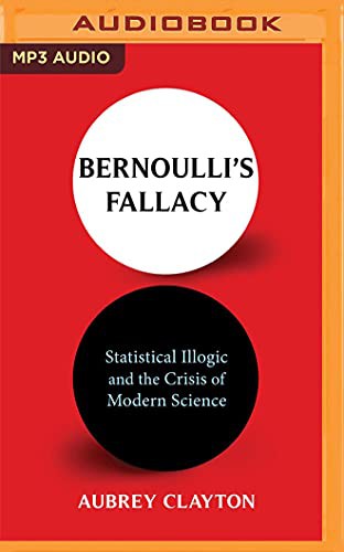 Aubrey Clayton, Tim H. Dixon: Bernoulli's Fallacy (AudiobookFormat, 2021, Audible Studios on Brilliance Audio)