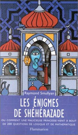 Raymond M. Smullyan: Les énigmes de Shéhérazade, ou, Comment une malicieuse princesse vient à bout de 200 questions de logique et de mathématique (Paperback, 1998, Flammarion)