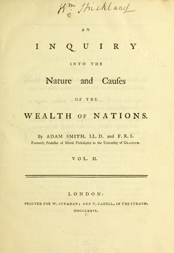 Adam Smith: An inquiry into the nature and causes of the wealth of nations (1776, Printed for W. Strahan; and T. Cadell ...)