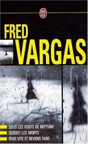 Fred Vargas: Fred Vargas Coffret en 3 volumes : Sous les vents de Neptune ; Debout les morts ; Pars vite et reviens tard (French language)