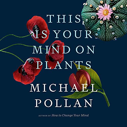 Michael Pollan: This Is Your Mind on Plants (AudiobookFormat, 2021, Penguin Audio)