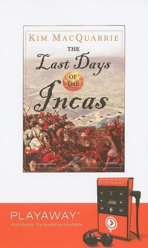 Norman Dietz, Kim MacQuarrie: The Last Days of the Incas (2008, Tantor Media Inc)