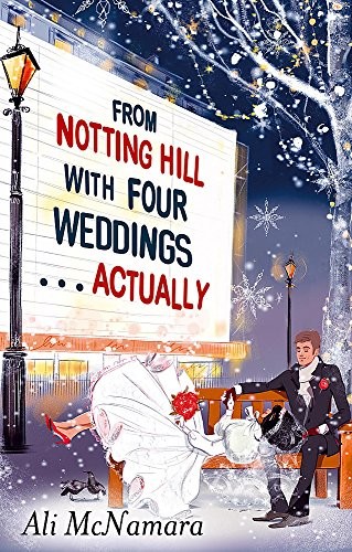 Ali McNamara: From Notting Hill with Four Weddings . . . Actually (2015, Sphere)