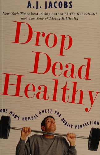 Jacobs, A. J.: Drop dead healthy (2012, William Heinemann)