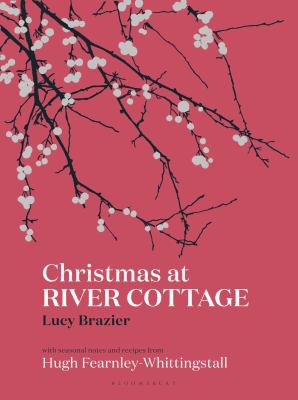 Hugh Fearnley-Whittingstall, Lucy Brazier: Christmas at River Cottage (2021, Bloomsbury Publishing Plc, Bloomsbury Publishing)