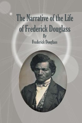 Frederick Douglass: The Narrative of the Life of Frederick Douglass (Paperback, 2013, CreateSpace Independent Publishing Platform, Createspace Independent Publishing Platform)