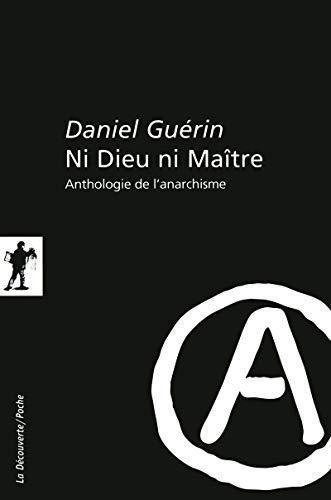 Daniel Guérin: Ni Dieu ni Maître (French language, 2011, La Découverte)