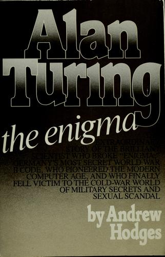 Andrew Hodges: Alan Turing: the enigma (1983, Simon and Schuster)