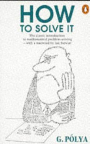 George Pólya: How to Solve It (1990, Penguin Books Ltd)