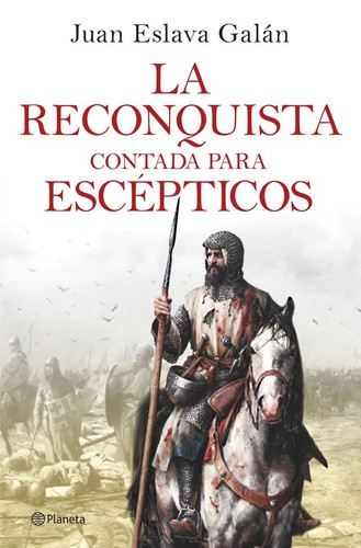 Juan Eslava Galán: La reconquista contada para escépticos (2021, Planeta)