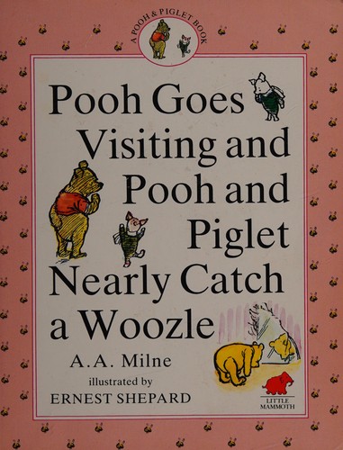 A. A. Milne: Poohgoes visiting and Pooh and Piglet nearly catch a woozle. (1989, Little Mammoth)