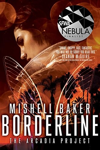 Mishell Baker: Borderline (The Arcadia Project Book 1) (Gallery / Saga Press)