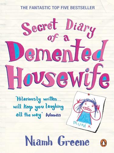 Niamh Greene: Secret Diary of a Demented Housewife (EBook, 2010, Penguin Group UK)