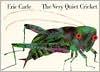 Eric Carle: The Very Quiet Cricket (1997, Philomel)