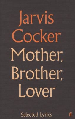 Jarvis Cocker: Mother Brother Lover Selected Lyrics (2011, Faber & Faber)