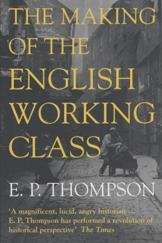 E. P. Thompson: The Making of the English Working Class (Penguin History) (1991, Penguin Books Ltd)