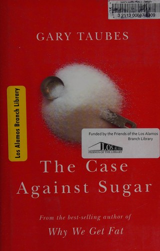 Gary Taubes: The case against sugar (2016, Alfred A. Knopf)