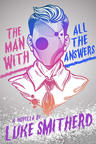 Luke Smitherd: Man with All the Answers - Speculative Fiction with a Twist (2020, Independently Published)