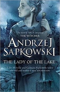 Andrzej Sapkowski: The Lady of The Lake (2017, Literary Agency Agence de l`Est)