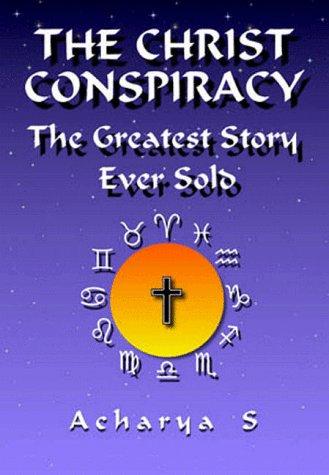 Acharya S: The Christ Conspiracy (Paperback, 1999, Adventures Unlimited Press)