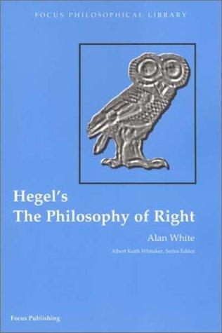 Georg Wilhelm Friedrich Hegel, Alan White: Hegel's the Philosophy of Right (Focus Philosophical Library) (Paperback, 2002, Focus Publishing/R. Pullins Company)