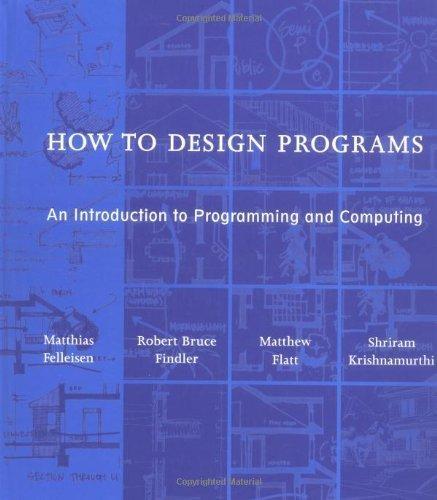 Matthias Felleisen: How to Design Programs: An Introduction to Programming and Computing (2001)