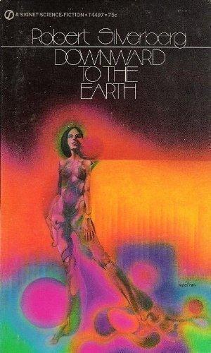 Robert Silverberg: Downward to the Earth