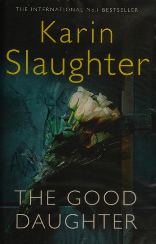 Karin Slaughter: The good daughter (2017, William Morrow)